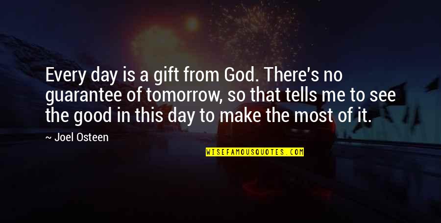 There Is No Tomorrow Quotes By Joel Osteen: Every day is a gift from God. There's