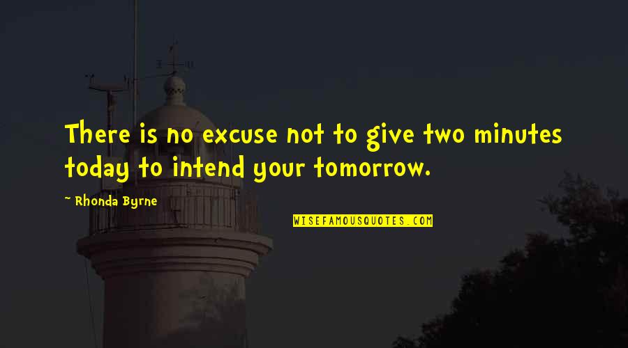 There Is No Tomorrow Quotes By Rhonda Byrne: There is no excuse not to give two