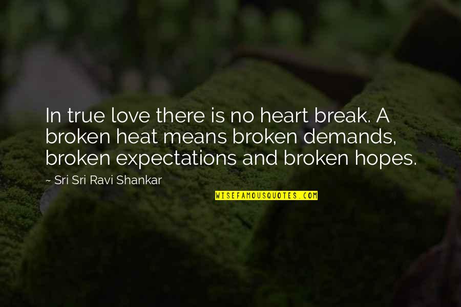 There Is No True Love Quotes By Sri Sri Ravi Shankar: In true love there is no heart break.