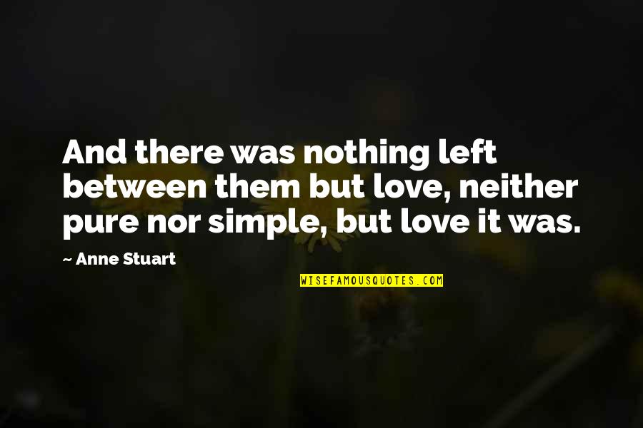 There Is Nothing Left Between Us Quotes By Anne Stuart: And there was nothing left between them but There Is Nothing Left Between Us Quotes By Anne Stuart: And there was nothing left between them but