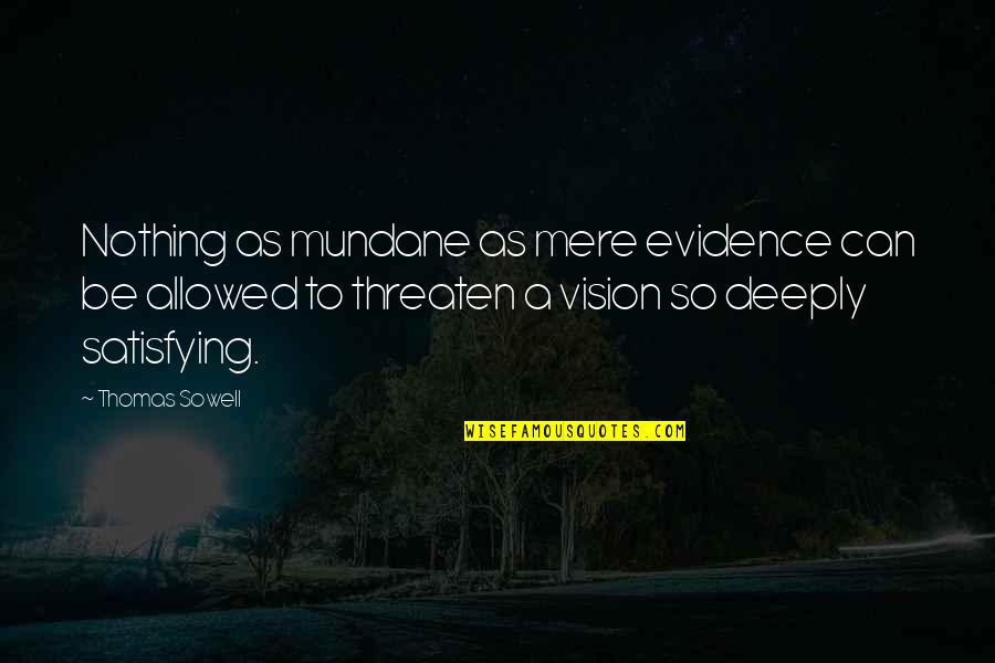 There Is Nothing More Satisfying Quotes By Thomas Sowell: Nothing as mundane as mere evidence can be