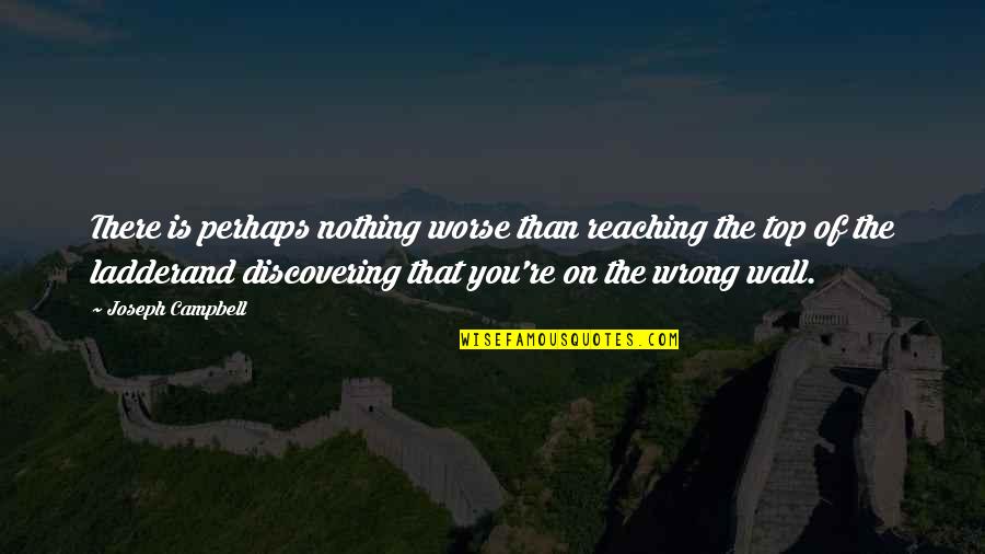 There Is Nothing Worse Quotes By Joseph Campbell: There is perhaps nothing worse than reaching the