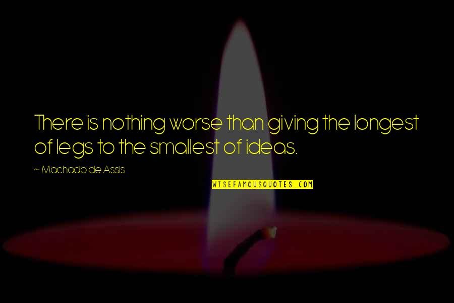 There Is Nothing Worse Quotes By Machado De Assis: There is nothing worse than giving the longest