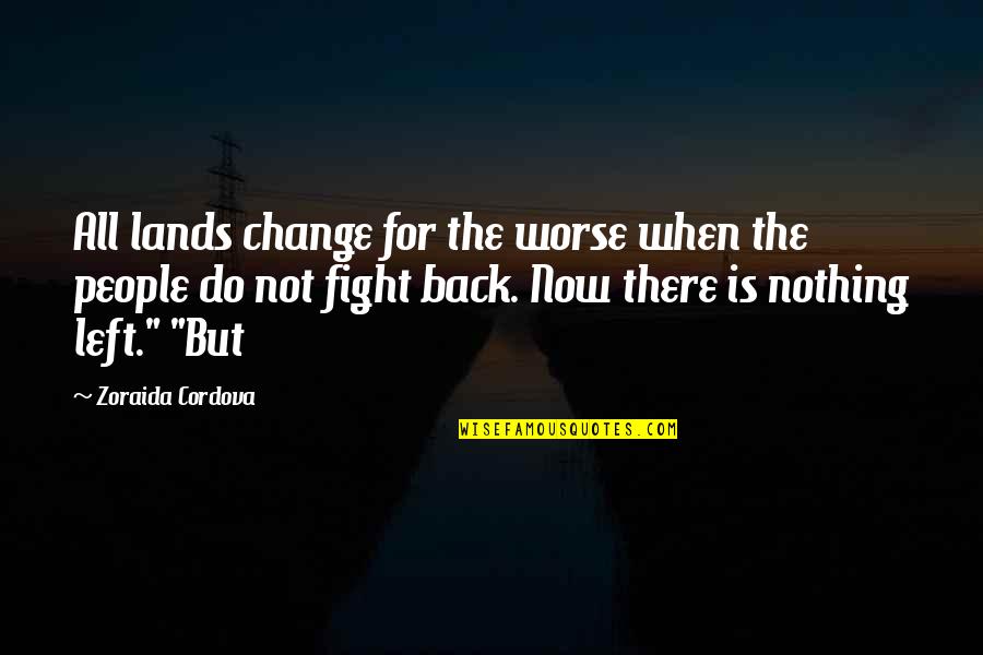 There Is Nothing Worse Quotes By Zoraida Cordova: All lands change for the worse when the