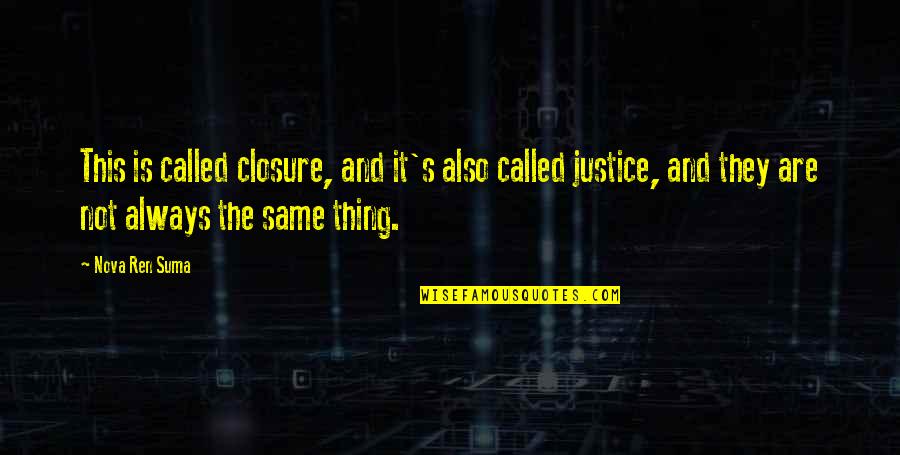 There Is Nothing Wrong With Loving Quotes By Nova Ren Suma: This is called closure, and it's also called There Is Nothing Wrong With Loving Quotes By Nova Ren Suma: This is called closure, and it's also called
