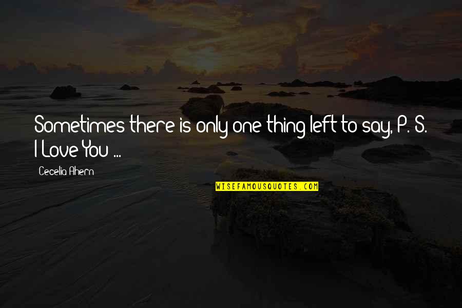 There Is Only One Love Quotes By Cecelia Ahern: Sometimes there is only one thing left to