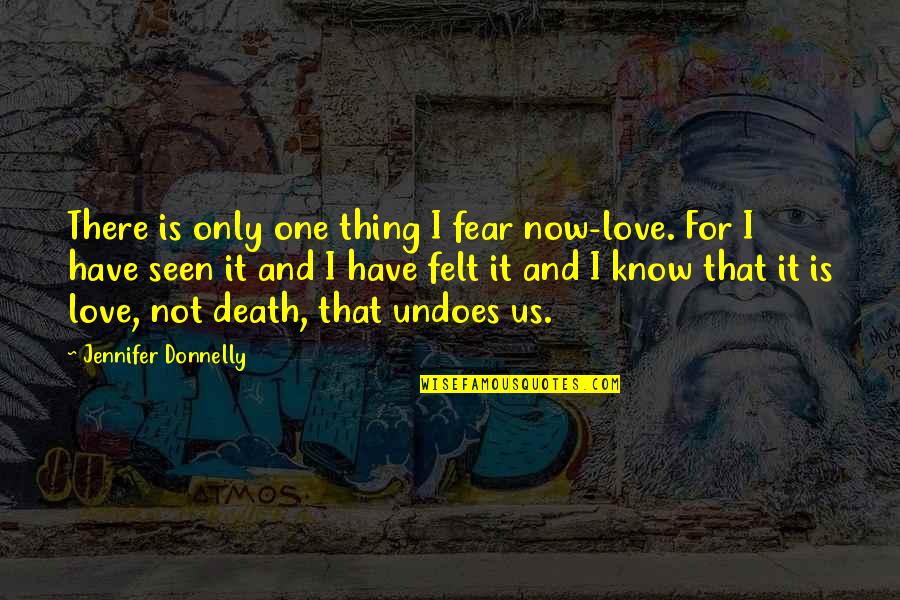 There Is Only One Love Quotes By Jennifer Donnelly: There is only one thing I fear now-love.