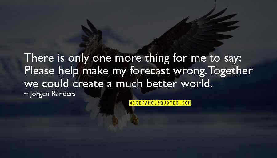 There Is Only One Me Quotes By Jorgen Randers: There is only one more thing for me