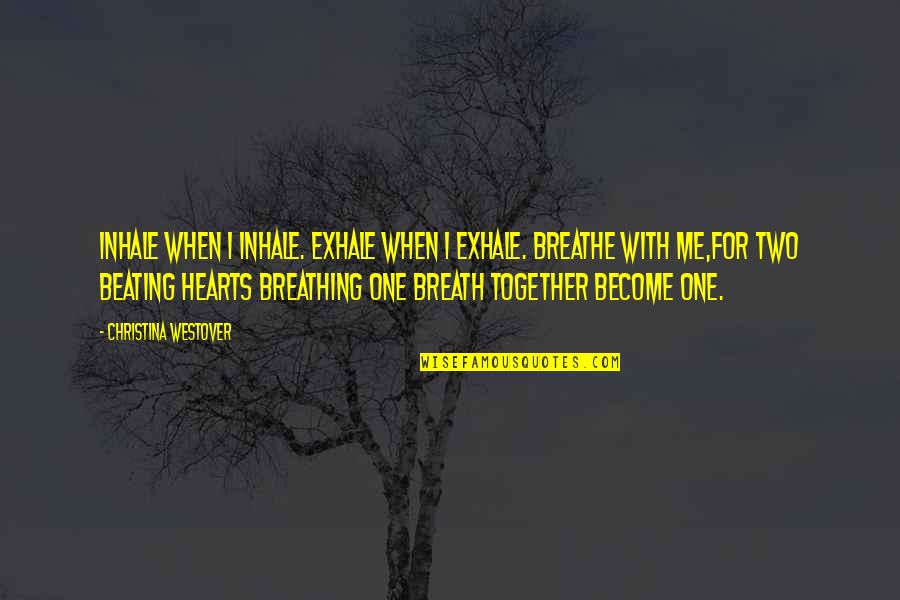 There Is Only One Of Me Quote Quotes By Christina Westover: Inhale when I inhale. Exhale when I exhale. There Is Only One Of Me Quote Quotes By Christina Westover: Inhale when I inhale. Exhale when I exhale.