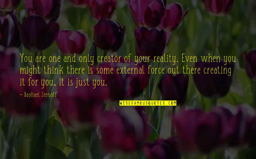 There Is Only One Of You Quotes By Raphael Zernoff: You are one and only creator of your