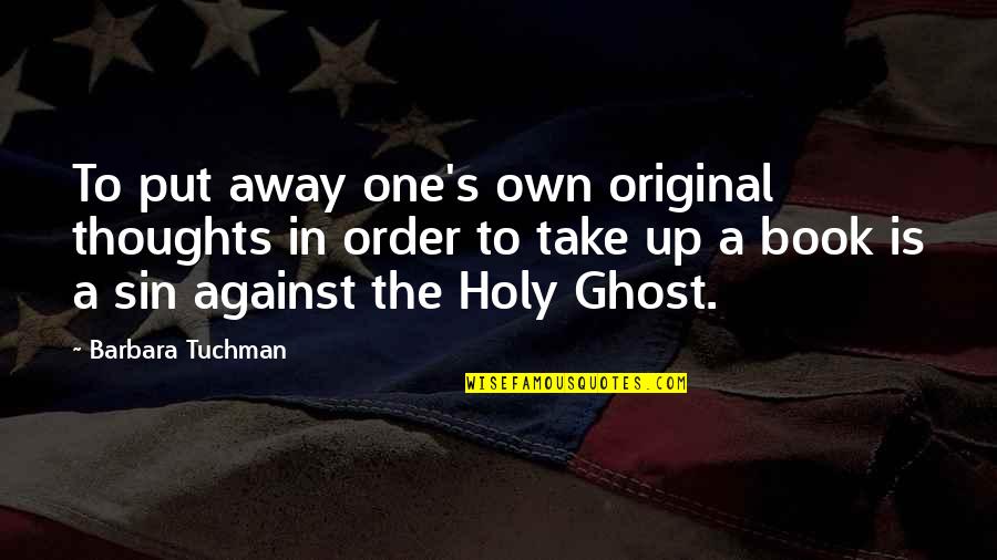 There Is Only One Original Quotes By Barbara Tuchman: To put away one's own original thoughts in
