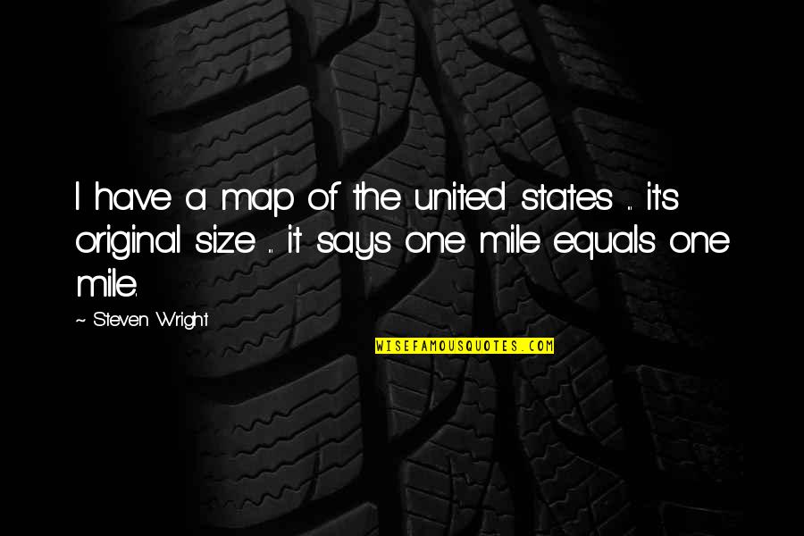 There Is Only One Original Quotes By Steven Wright: I have a map of the united states