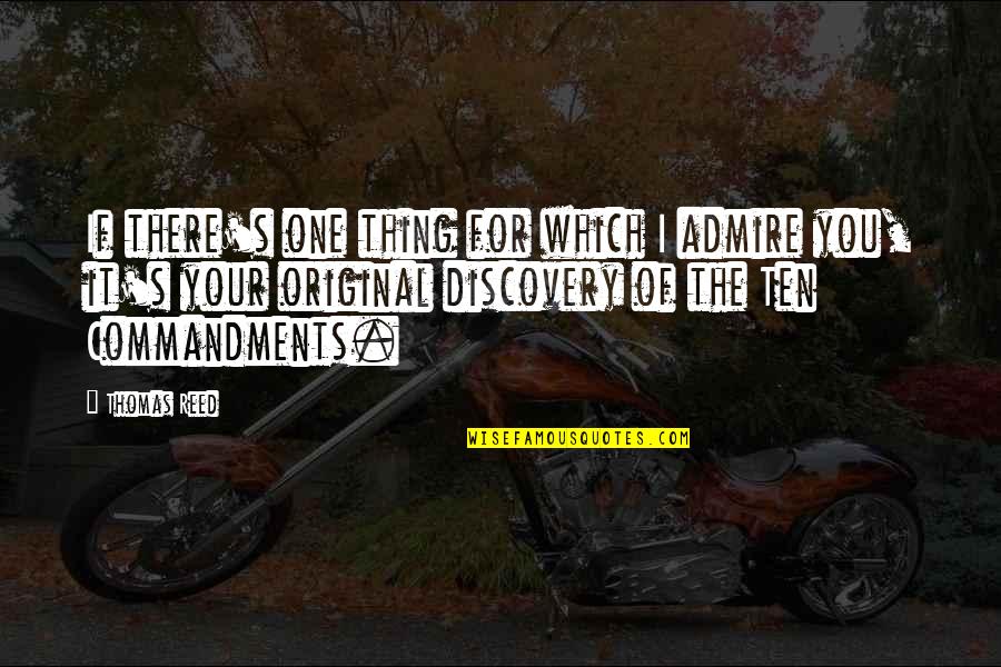 There Is Only One Original Quotes By Thomas Reed: If there's one thing for which I admire