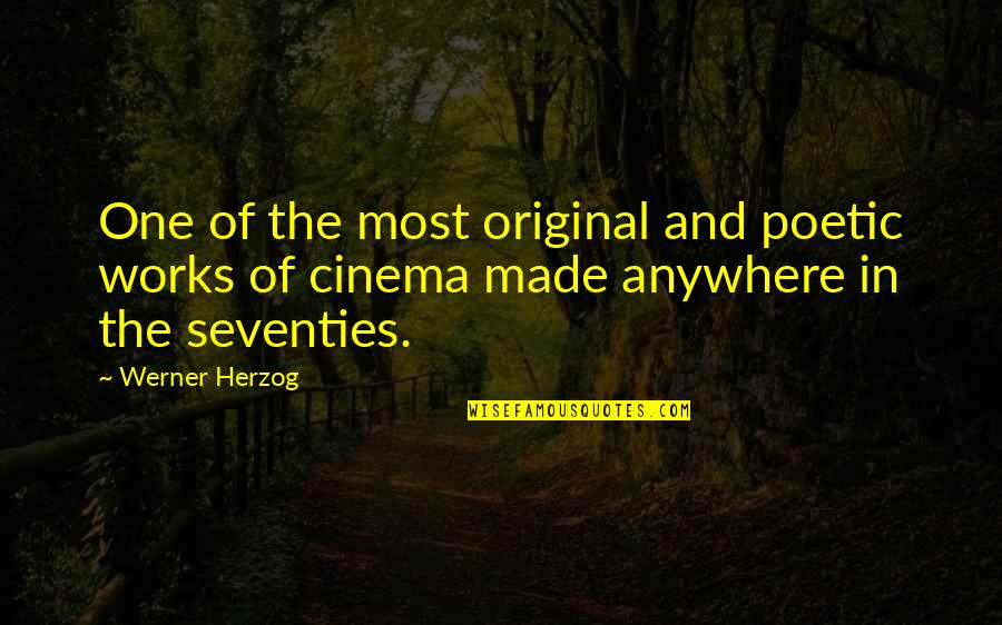 There Is Only One Original Quotes By Werner Herzog: One of the most original and poetic works