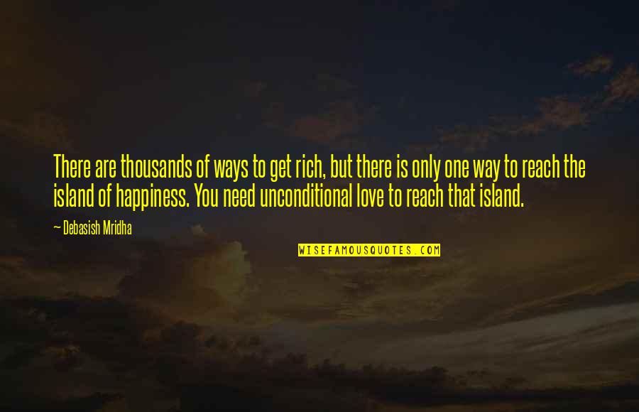 There Is Only You Love Quotes By Debasish Mridha: There are thousands of ways to get rich,