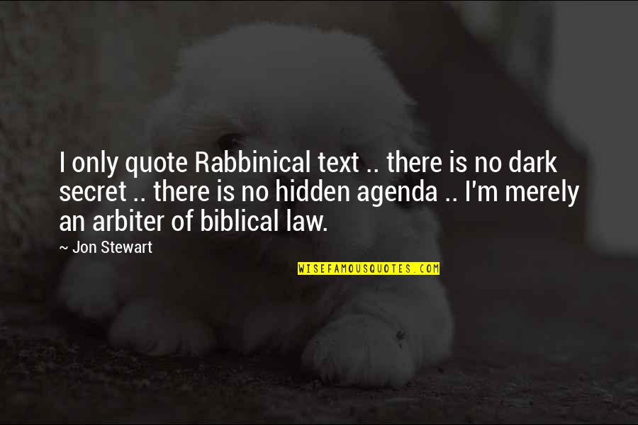 There Is Quote Quotes By Jon Stewart: I only quote Rabbinical text .. there is