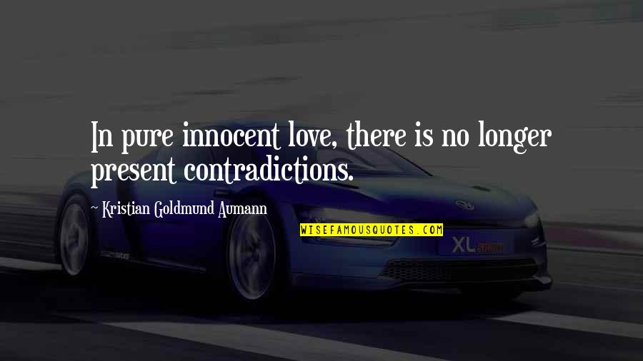 There Is Quote Quotes By Kristian Goldmund Aumann: In pure innocent love, there is no longer