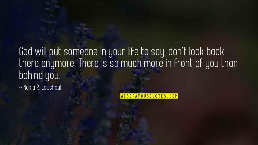 There Is So Much More To Life Quotes By Nakia R. Laushaul: God will put someone in your life to