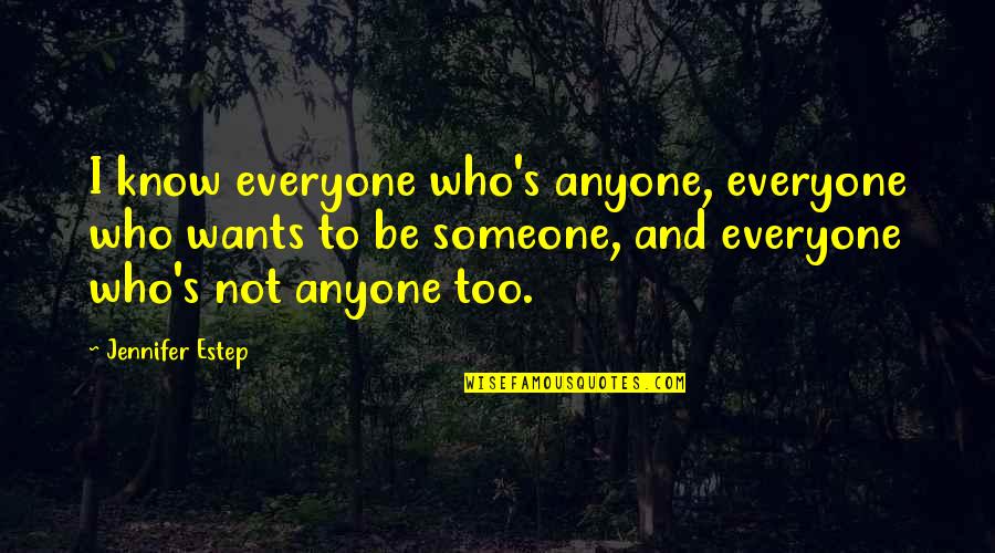 There Is Someone Out There For Everyone Quotes By Jennifer Estep: I know everyone who's anyone, everyone who wants