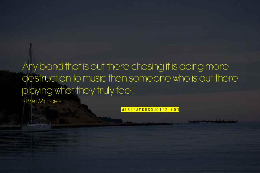 There Is Someone Out There Quotes By Bret Michaels: Any band that is out there chasing it