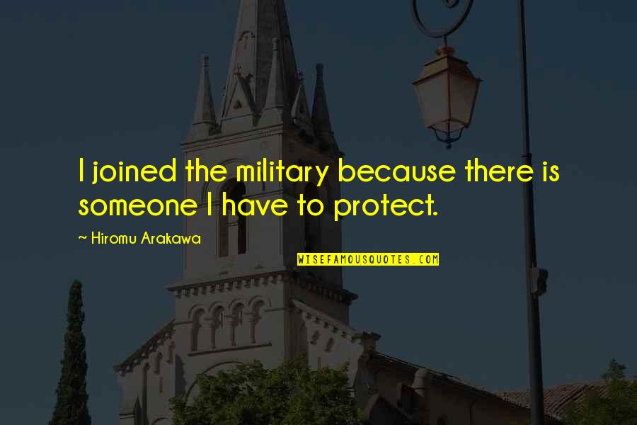 There Is Someone Quotes By Hiromu Arakawa: I joined the military because there is someone