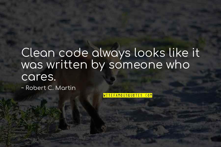 There Is Someone Who Cares For You Quotes By Robert C. Martin: Clean code always looks like it was written