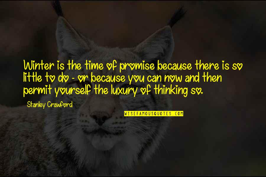 There Is Time Quotes By Stanley Crawford: Winter is the time of promise because there