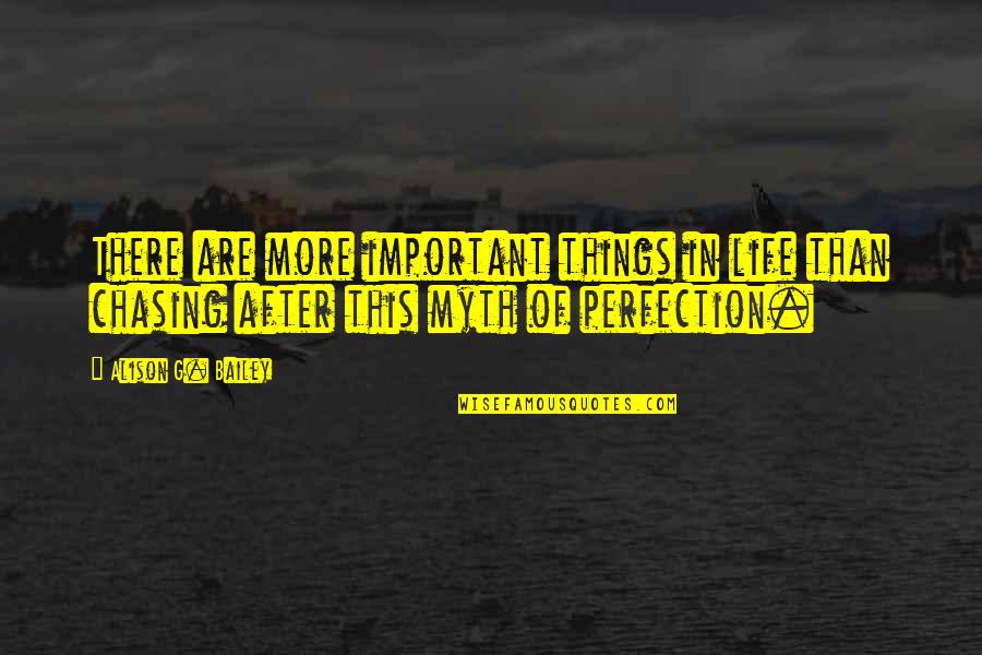 There More Important Things Life Quotes By Alison G. Bailey: There are more important things in life than There More Important Things Life Quotes By Alison G. Bailey: There are more important things in life than