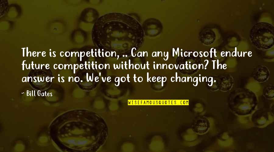 There No Competition Quotes By Bill Gates: There is competition, .. Can any Microsoft endure