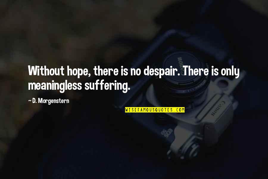There No Hope Quotes By D. Morgenstern: Without hope, there is no despair. There is