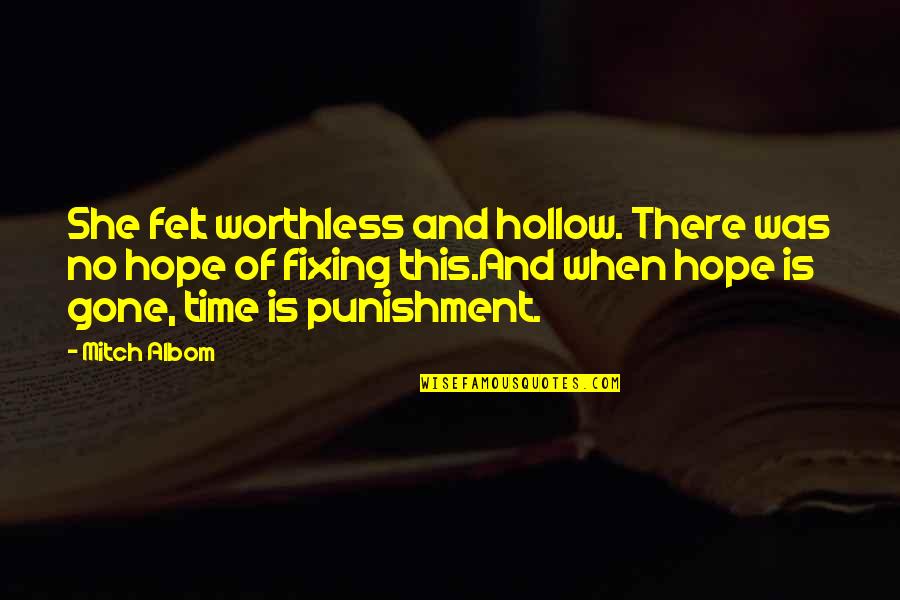 There No Hope Quotes By Mitch Albom: She felt worthless and hollow. There was no