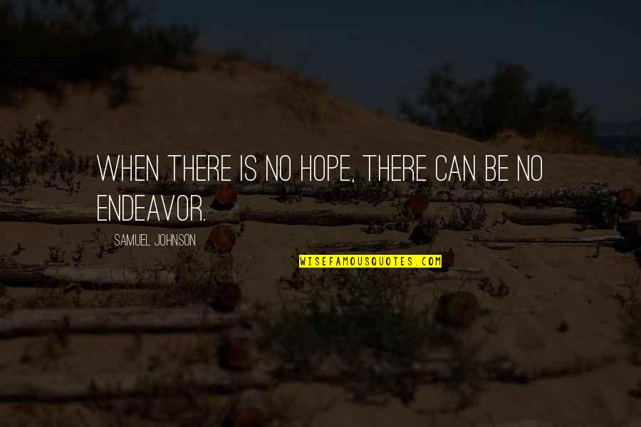 There No Hope Quotes By Samuel Johnson: When there is no hope, there can be