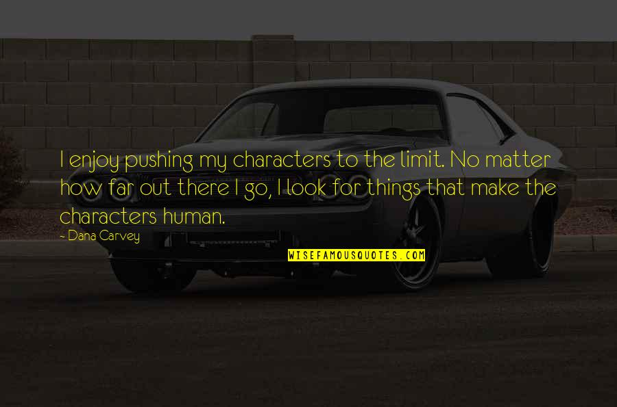 There No Limit Quotes By Dana Carvey: I enjoy pushing my characters to the limit.
