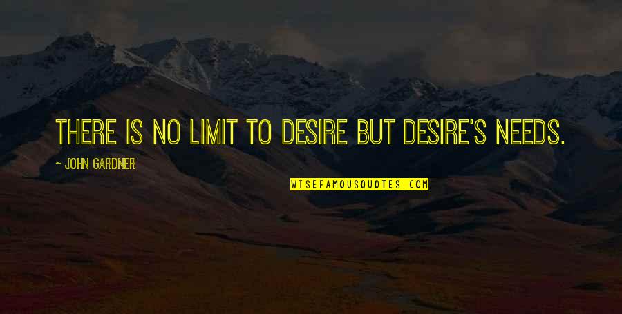 There No Limit Quotes By John Gardner: There is no limit to desire but desire's