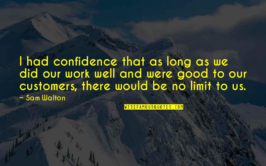 There No Limit Quotes By Sam Walton: I had confidence that as long as we