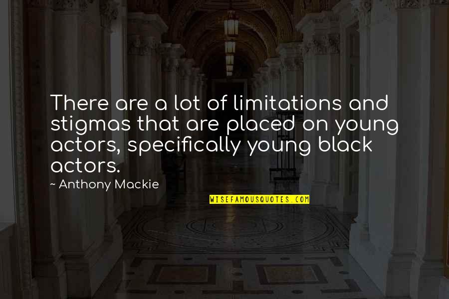There No Limitations Quotes By Anthony Mackie: There are a lot of limitations and stigmas