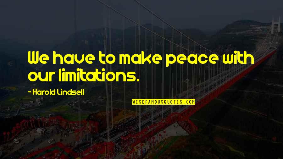 There No Limitations Quotes By Harold Lindsell: We have to make peace with our limitations.