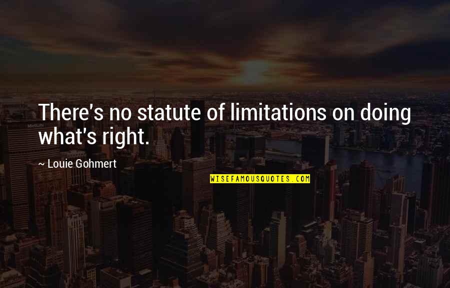 There No Limitations Quotes By Louie Gohmert: There's no statute of limitations on doing what's