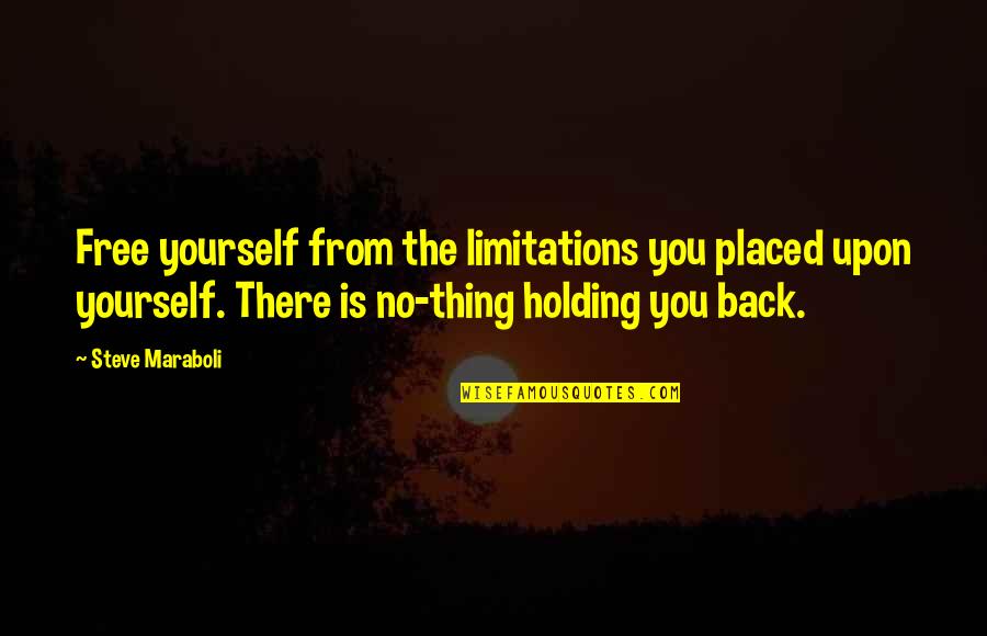 There No Limitations Quotes By Steve Maraboli: Free yourself from the limitations you placed upon
