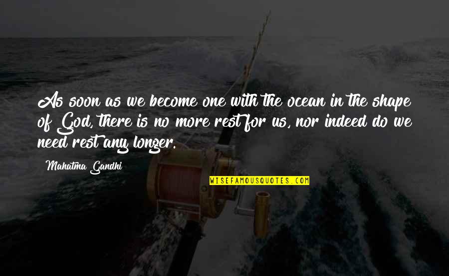 There No More Us Quotes By Mahatma Gandhi: As soon as we become one with the