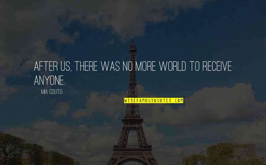 There No More Us Quotes By Mia Couto: After us, there was no more world to