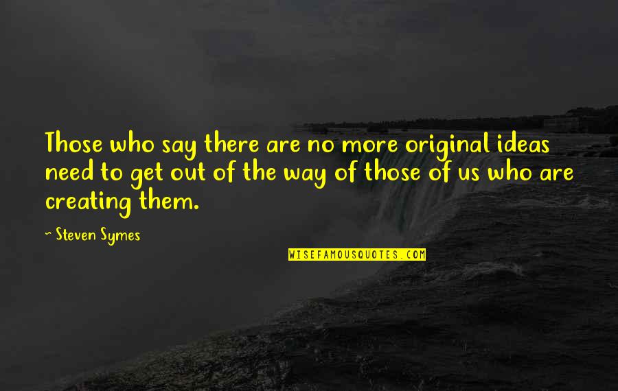 There No More Us Quotes By Steven Symes: Those who say there are no more original