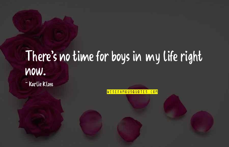 There No Right Time Quotes By Karlie Kloss: There's no time for boys in my life