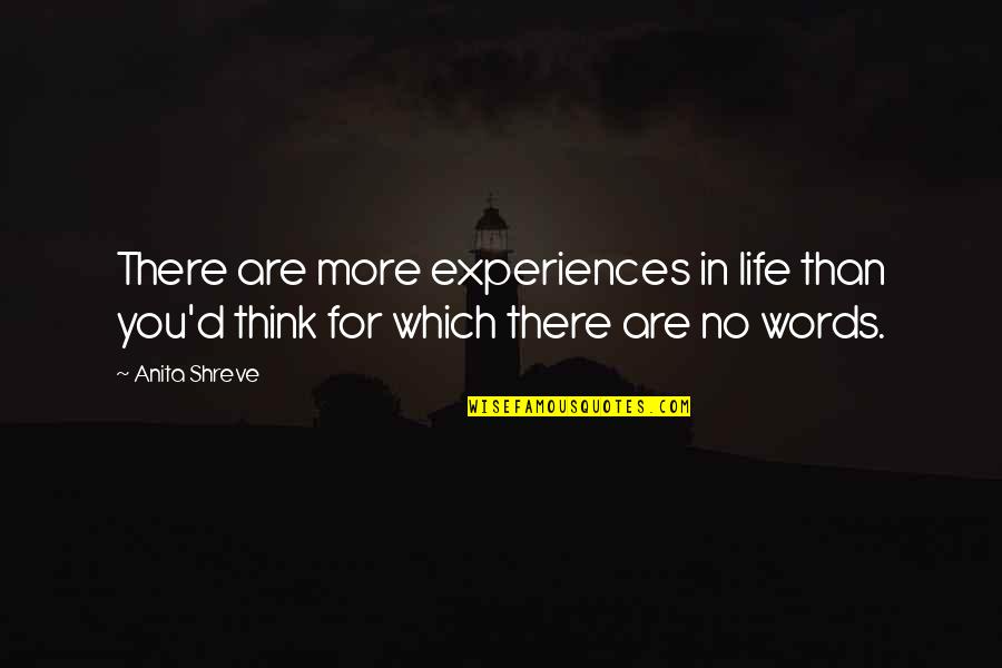 There No Words Quotes By Anita Shreve: There are more experiences in life than you'd