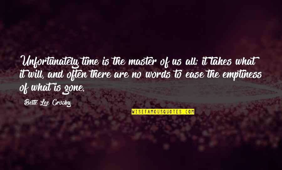 There No Words Quotes By Bette Lee Crosby: Unfortunately time is the master of us all;