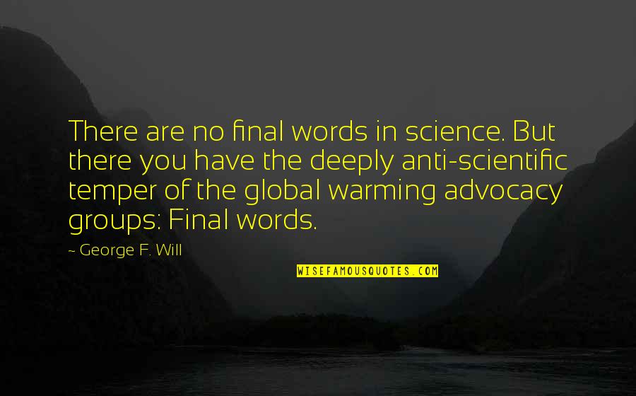 There No Words Quotes By George F. Will: There are no final words in science. But