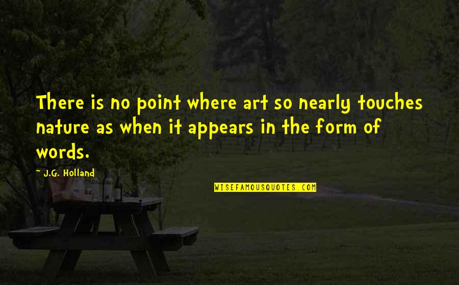 There No Words Quotes By J.G. Holland: There is no point where art so nearly