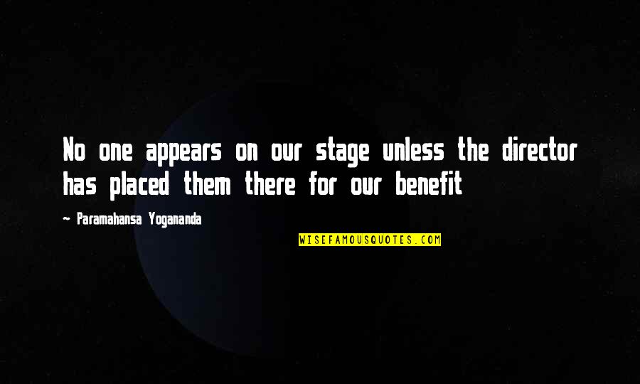 There No Words Quotes By Paramahansa Yogananda: No one appears on our stage unless the