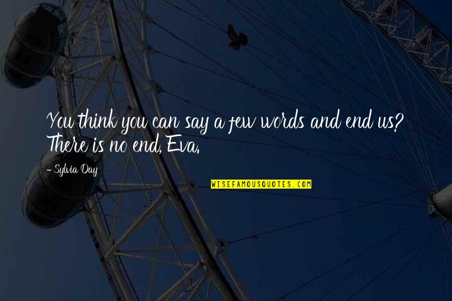 There No Words Quotes By Sylvia Day: You think you can say a few words