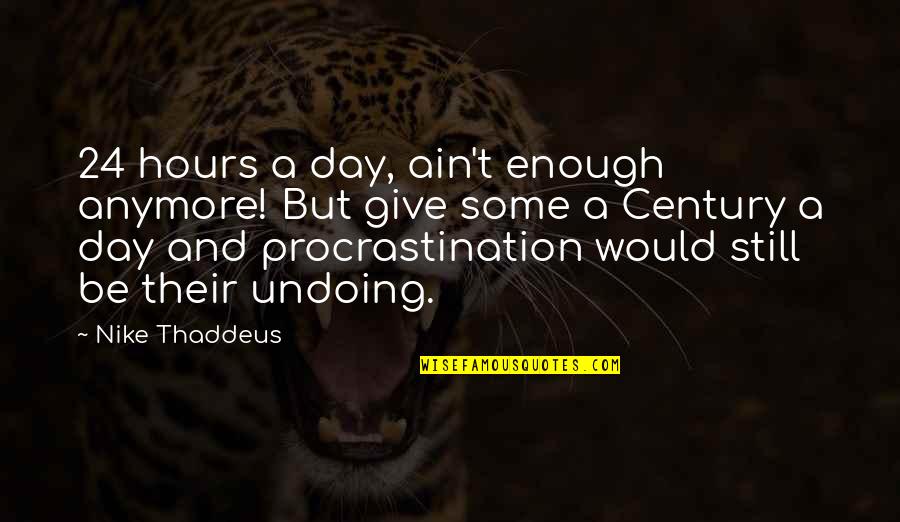 There Not Enough Time In The Day Quotes By Nike Thaddeus: 24 hours a day, ain't enough anymore! But